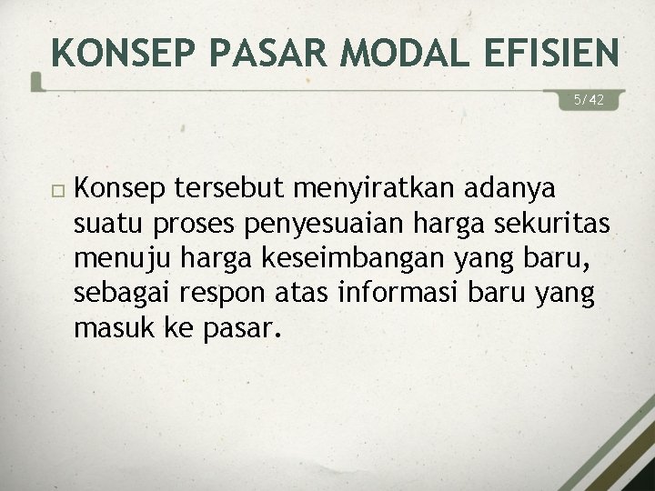 KONSEP PASAR MODAL EFISIEN 5/42 Konsep tersebut menyiratkan adanya suatu proses penyesuaian harga sekuritas