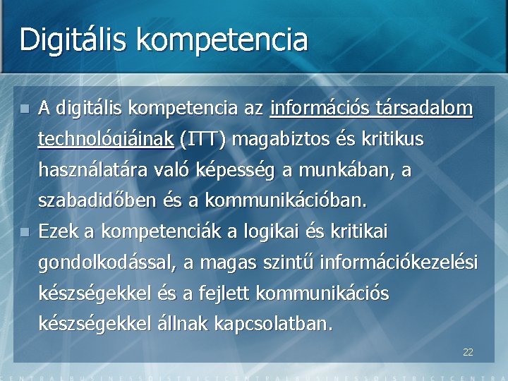 Digitális kompetencia n A digitális kompetencia az információs társadalom technológiáinak (ITT) magabiztos és kritikus