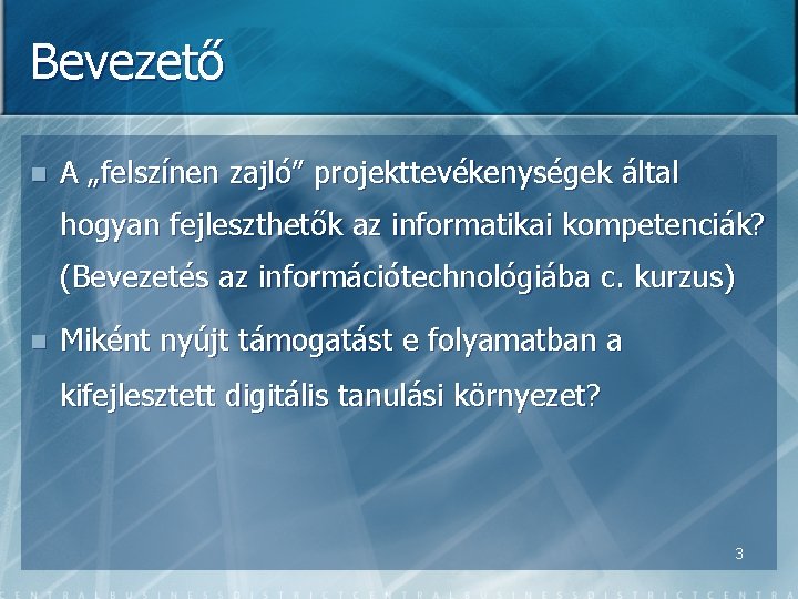 Bevezető n A „felszínen zajló” projekttevékenységek által hogyan fejleszthetők az informatikai kompetenciák? (Bevezetés az