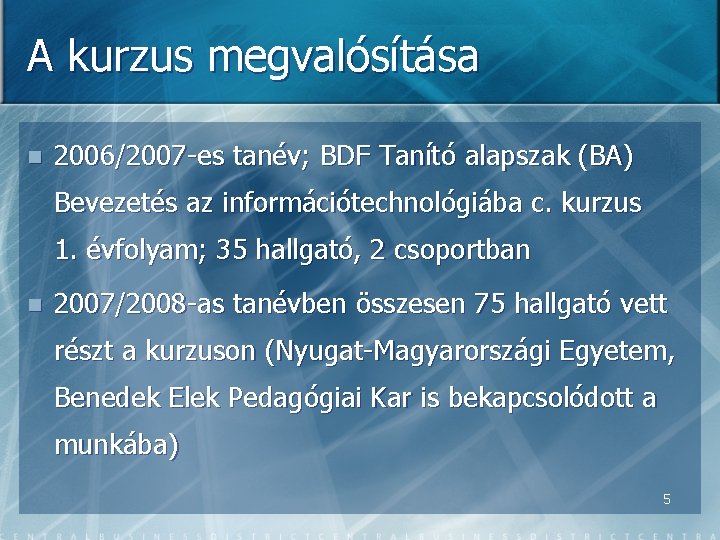 A kurzus megvalósítása n 2006/2007 -es tanév; BDF Tanító alapszak (BA) Bevezetés az információtechnológiába