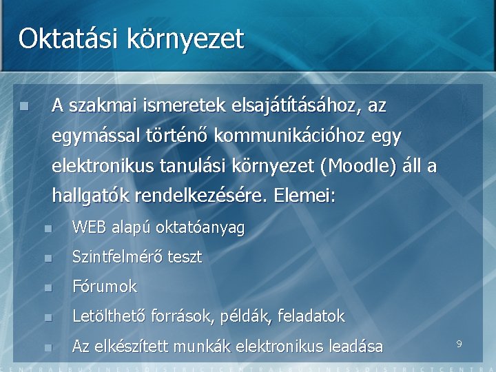 Oktatási környezet n A szakmai ismeretek elsajátításához, az egymással történő kommunikációhoz egy elektronikus tanulási