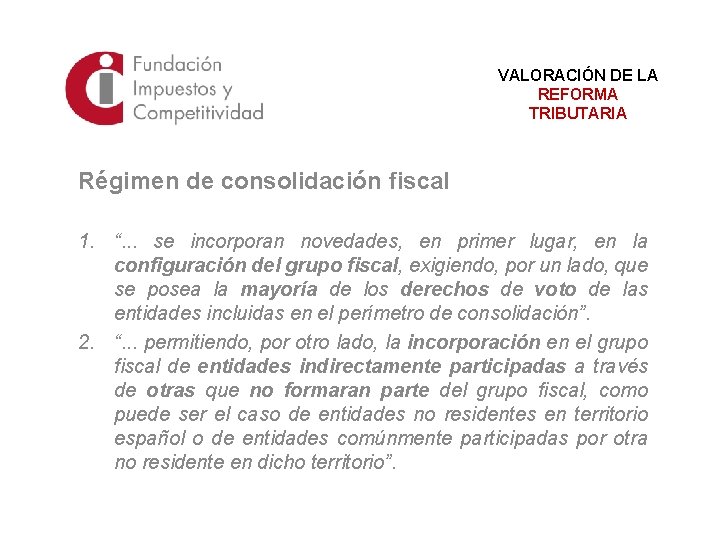 VALORACIÓN DE LA REFORMA TRIBUTARIA Régimen de consolidación fiscal 1. “. . . se