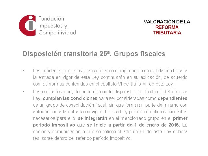 VALORACIÓN DE LA REFORMA TRIBUTARIA Disposición transitoria 25ª. Grupos fiscales • Las entidades que