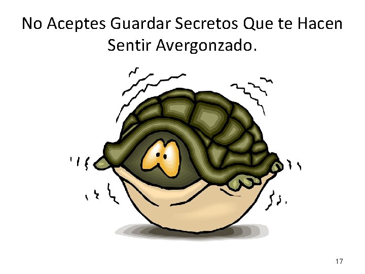 No Aceptes Guardar Secretos Que te Hacen Sentir Avergonzado. 17 
