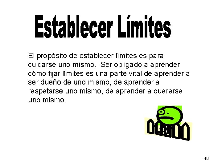 El propósito de establecer límites es para cuidarse uno mismo. Ser obligado a aprender