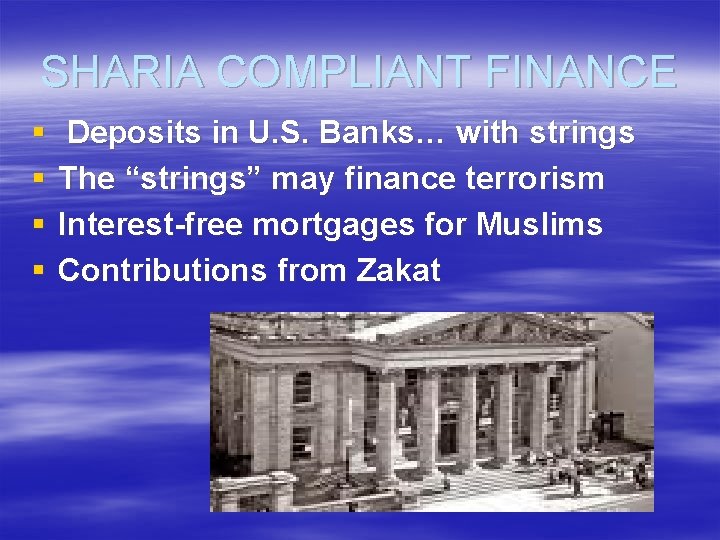 SHARIA COMPLIANT FINANCE § § Deposits in U. S. Banks… with strings The “strings”