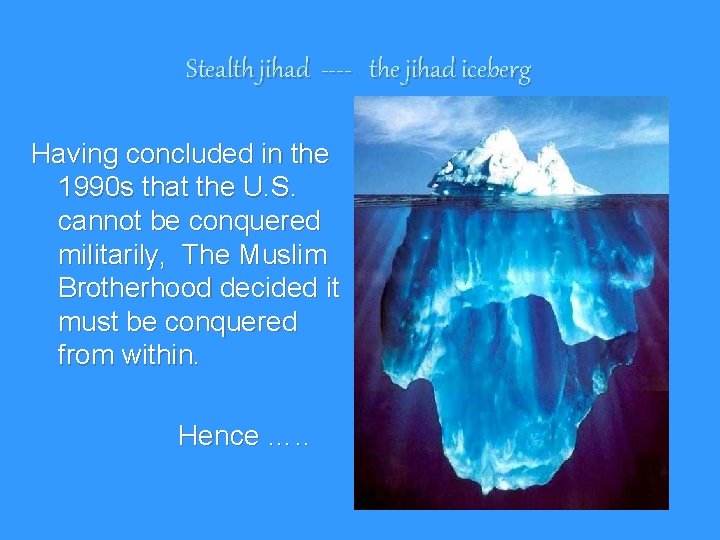 Stealth jihad ---- the jihad iceberg Having concluded in the 1990 s that the