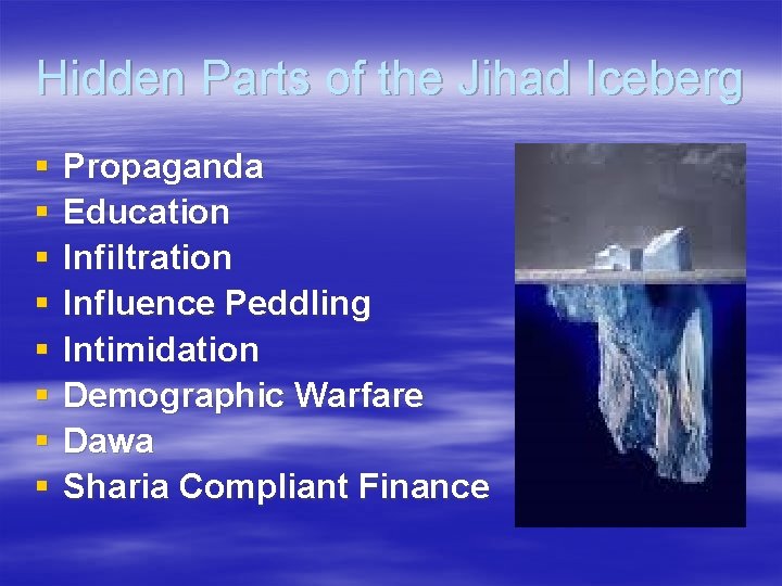 Hidden Parts of the Jihad Iceberg § § § § Propaganda Education Infiltration Influence