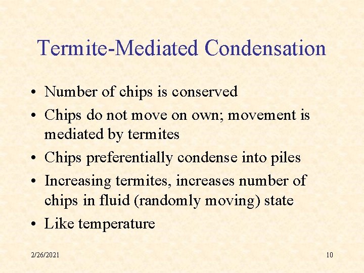 Termite-Mediated Condensation • Number of chips is conserved • Chips do not move on