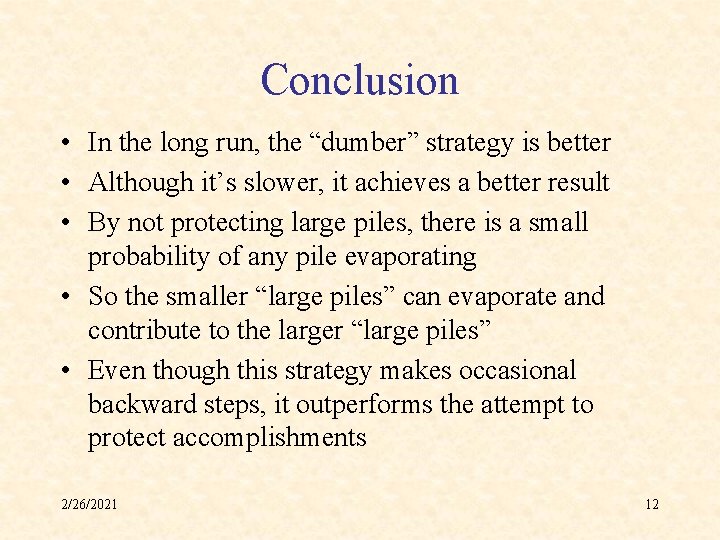 Conclusion • In the long run, the “dumber” strategy is better • Although it’s