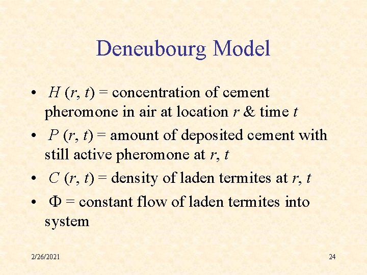 Deneubourg Model • H (r, t) = concentration of cement pheromone in air at