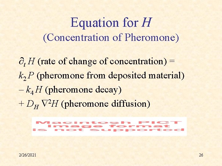 Equation for H (Concentration of Pheromone) t H (rate of change of concentration) =