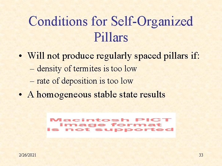 Conditions for Self-Organized Pillars • Will not produce regularly spaced pillars if: – density