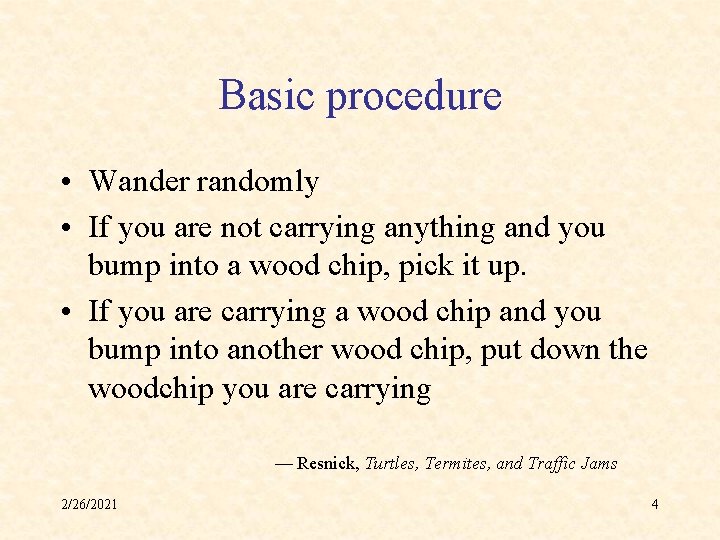 Basic procedure • Wander randomly • If you are not carrying anything and you