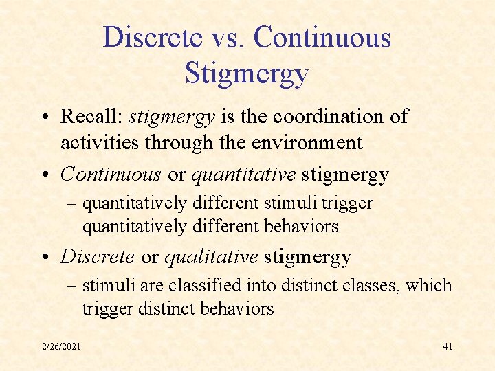 Discrete vs. Continuous Stigmergy • Recall: stigmergy is the coordination of activities through the
