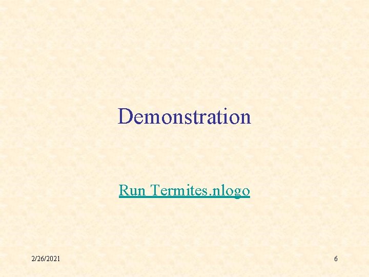 Demonstration Run Termites. nlogo 2/26/2021 6 