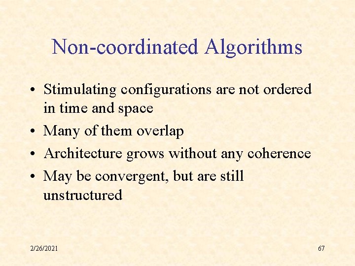Non-coordinated Algorithms • Stimulating configurations are not ordered in time and space • Many