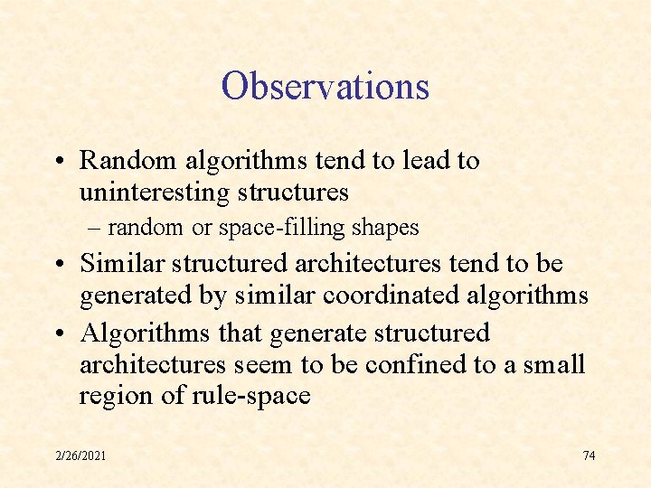 Observations • Random algorithms tend to lead to uninteresting structures – random or space-filling