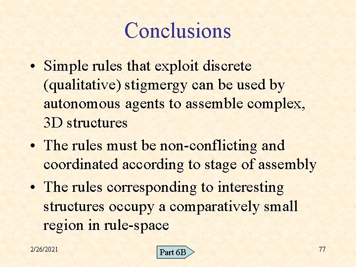 Conclusions • Simple rules that exploit discrete (qualitative) stigmergy can be used by autonomous