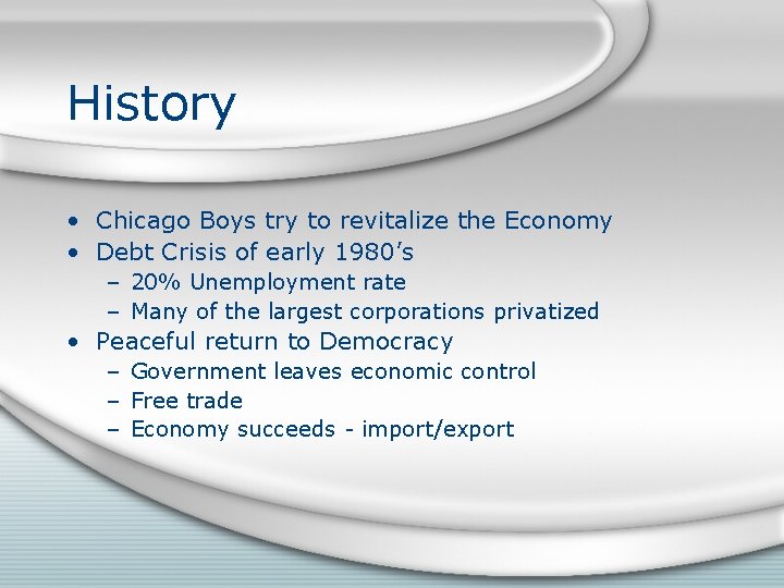 History • Chicago Boys try to revitalize the Economy • Debt Crisis of early