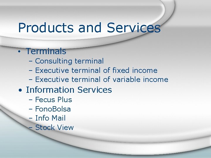 Products and Services • Terminals – Consulting terminal – Executive terminal of fixed income