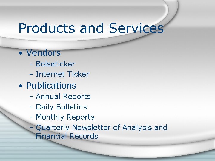Products and Services • Vendors – Bolsaticker – Internet Ticker • Publications – Annual
