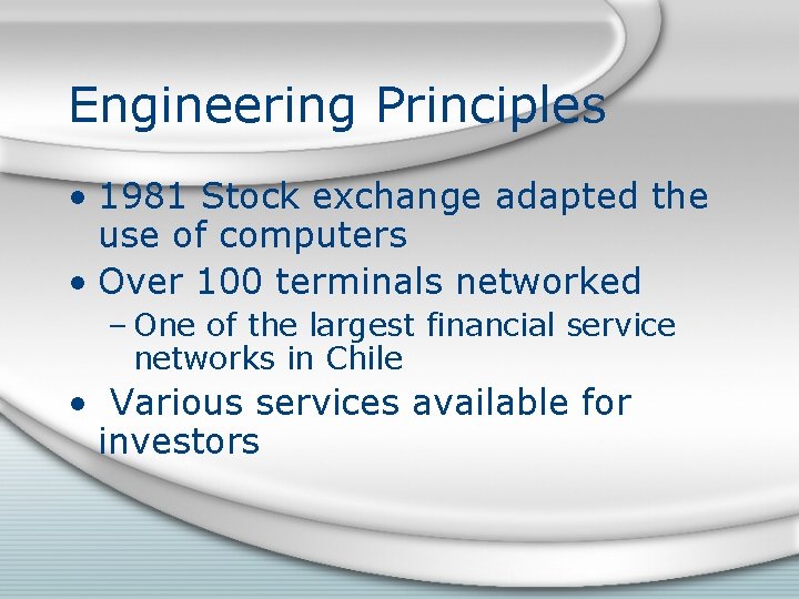 Engineering Principles • 1981 Stock exchange adapted the use of computers • Over 100