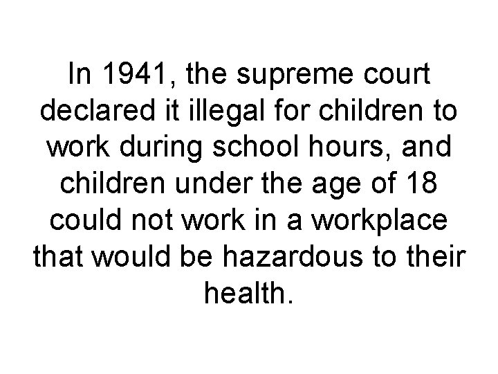 In 1941, the supreme court declared it illegal for children to work during school
