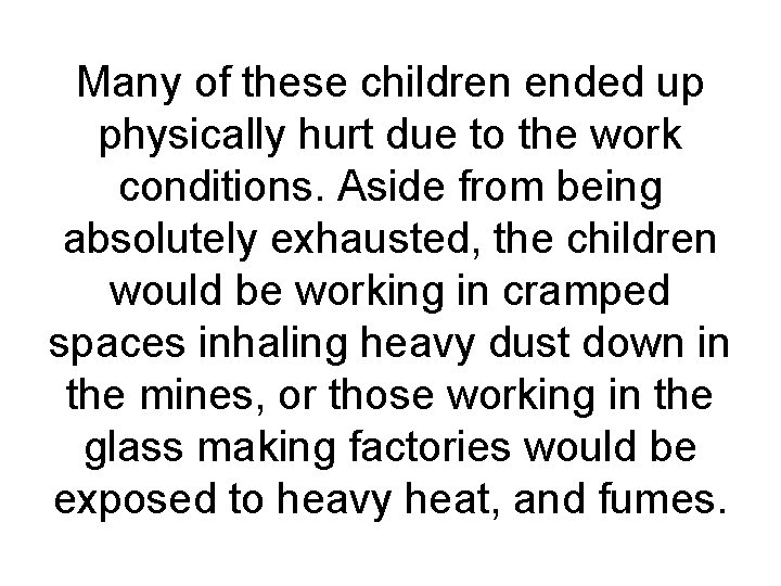 Many of these children ended up physically hurt due to the work conditions. Aside