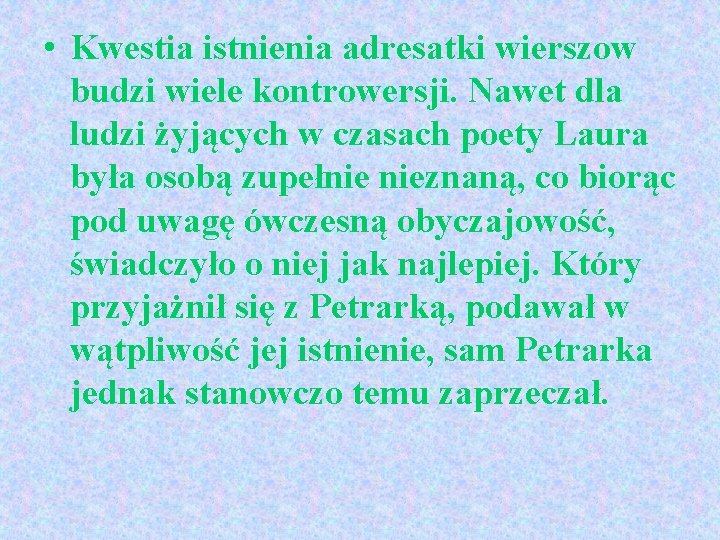  • Kwestia istnienia adresatki wierszow budzi wiele kontrowersji. Nawet dla ludzi żyjących w