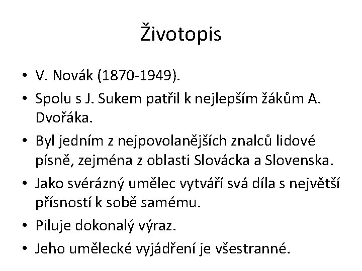 Životopis • V. Novák (1870 -1949). • Spolu s J. Sukem patřil k nejlepším