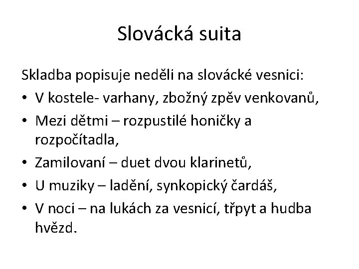 Slovácká suita Skladba popisuje neděli na slovácké vesnici: • V kostele- varhany, zbožný zpěv