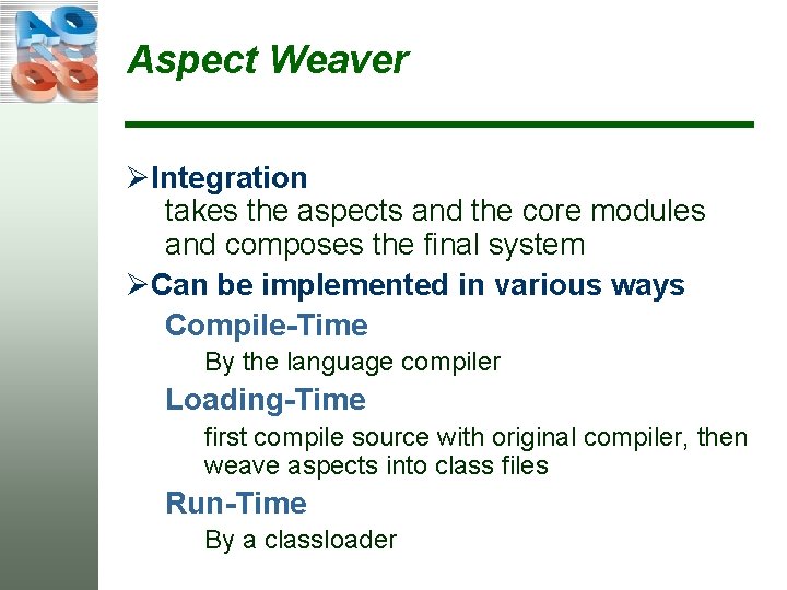Aspect Weaver ØIntegration takes the aspects and the core modules and composes the final