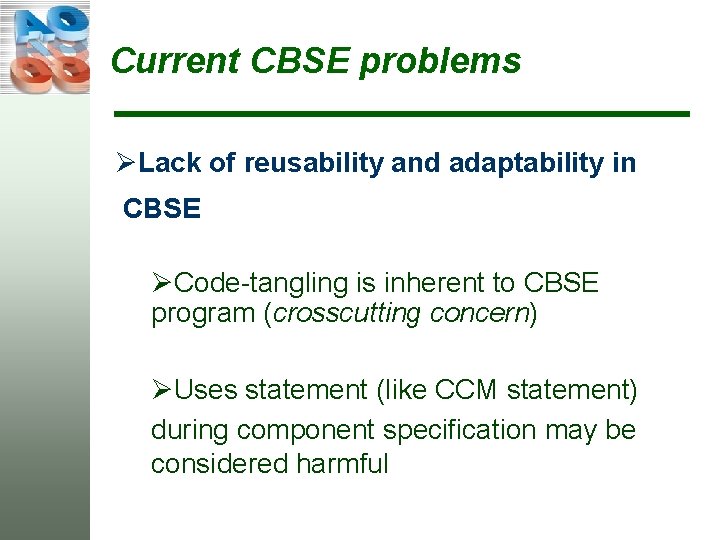 Current CBSE problems ØLack of reusability and adaptability in CBSE ØCode-tangling is inherent to