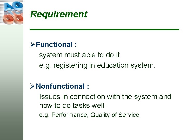 Requirement ØFunctional : system must able to do it. e. g. registering in education