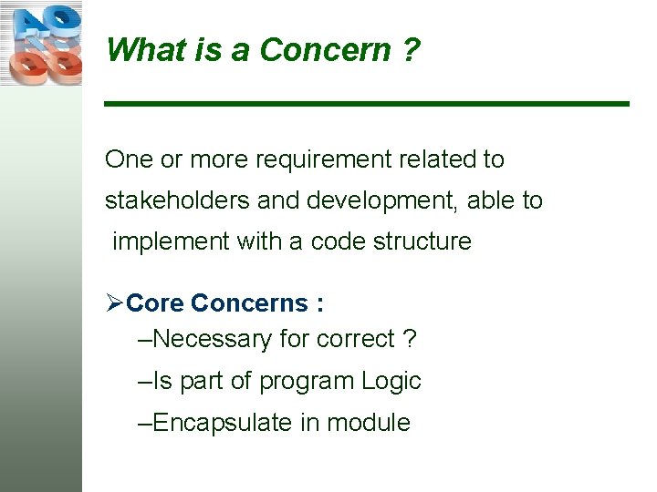 What is a Concern ? One or more requirement related to stakeholders and development,