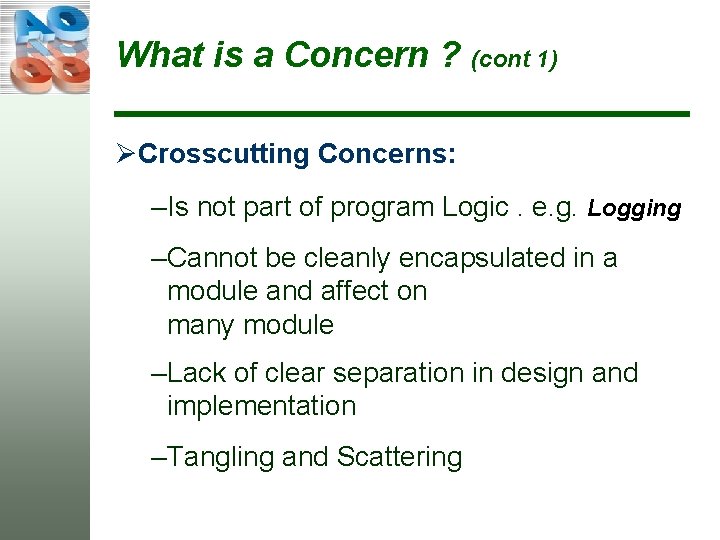 What is a Concern ? (cont 1) ØCrosscutting Concerns: –Is not part of program