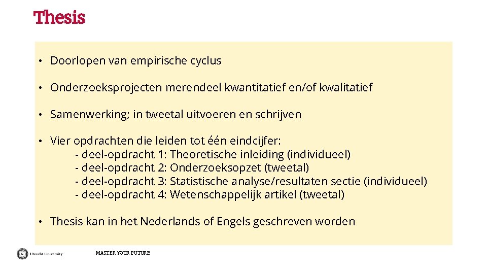 Thesis • Doorlopen van empirische cyclus • Onderzoeksprojecten merendeel kwantitatief en/of kwalitatief • Samenwerking;