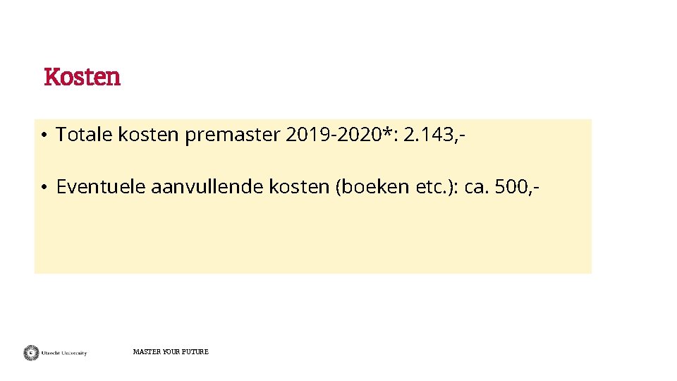 Kosten • Totale kosten premaster 2019 -2020*: 2. 143, • Eventuele aanvullende kosten (boeken