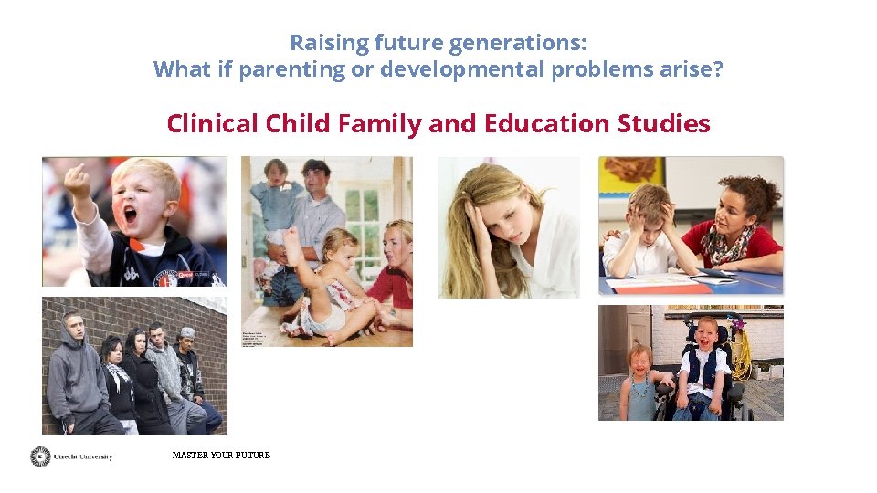 Raising future generations: What if parenting or developmental problems arise? Clinical Child Family and