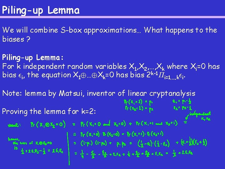 Piling-up Lemma We will combine S-box approximations… What happens to the biases ? Piling-up