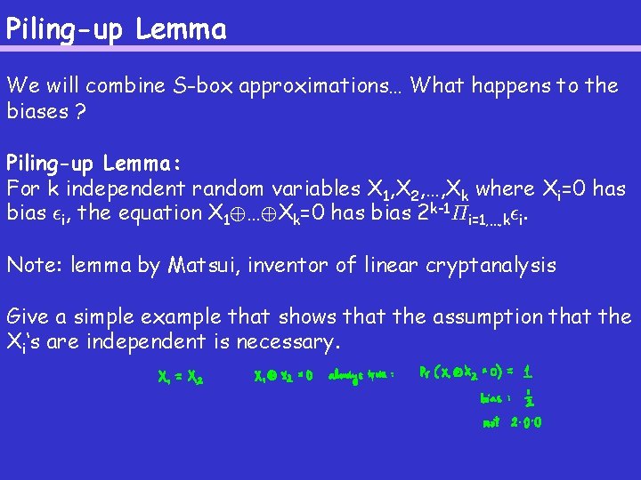 Piling-up Lemma We will combine S-box approximations… What happens to the biases ? Piling-up