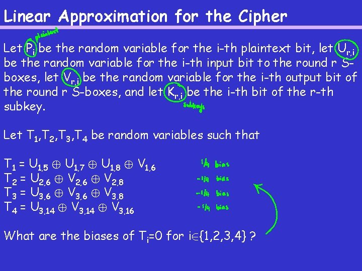 Linear Approximation for the Cipher Let Pi be the random variable for the i-th