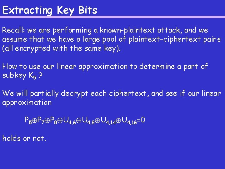 Extracting Key Bits Recall: we are performing a known-plaintext attack, and we assume that