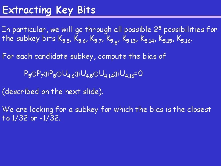 Extracting Key Bits In particular, we will go through all possible 2 8 possibilities