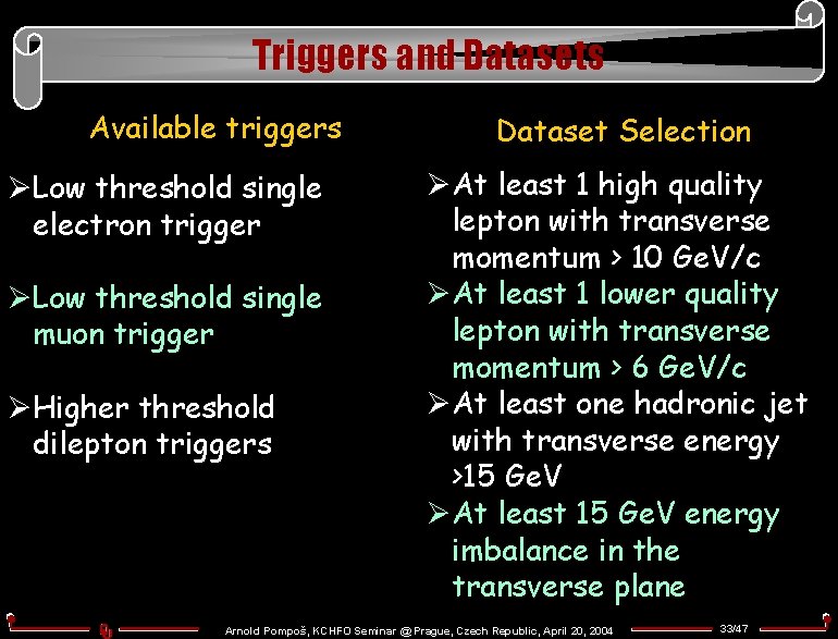 Triggers and Datasets Available triggers ØLow threshold single electron trigger ØLow threshold single muon