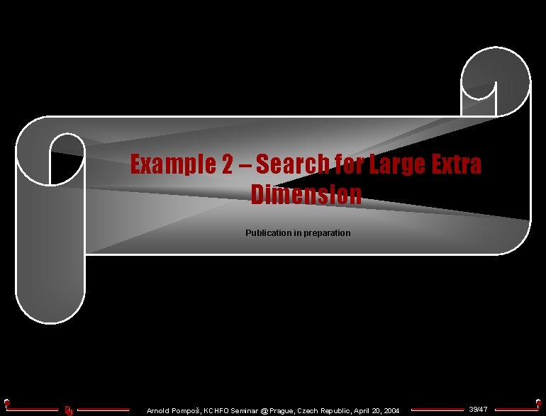 Example 2 – Search for Large Extra Dimension Publication in preparation Arnold Pompoš, KCHFO