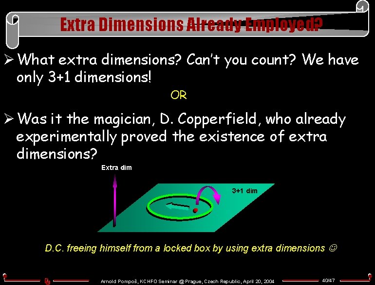 Extra Dimensions Already Employed? Ø What extra dimensions? Can’t you count? We have only