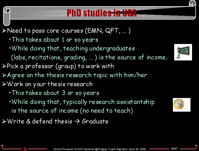 Ph. D studies in USA ØNeed to pass core courses (EMN, QFT, … )