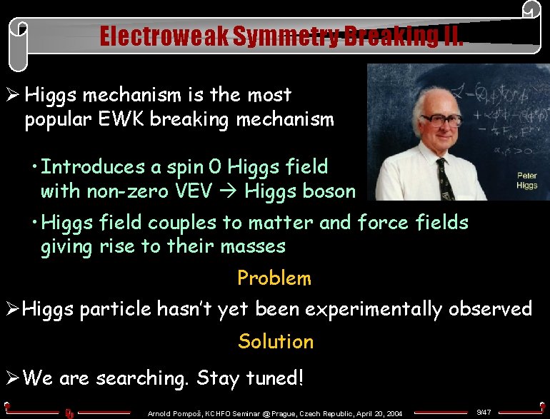 Electroweak Symmetry Breaking II. Ø Higgs mechanism is the most popular EWK breaking mechanism